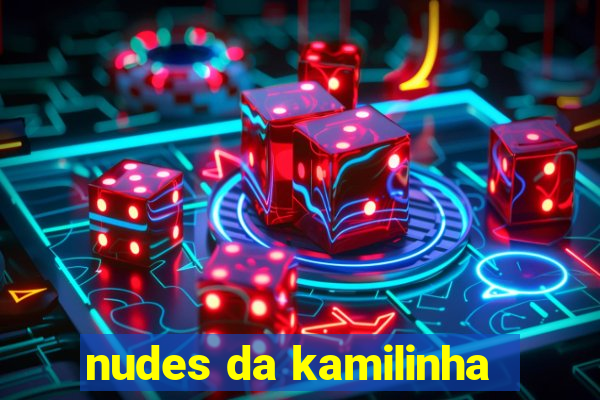 nudes da kamilinha